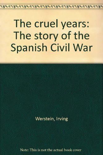 The cruel years; the story of the Spanish Civil War