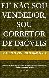 Livro Eu não sou vendedor, sou Corretor de Imóveis: Conhecendo a metodologia ‘’3C’’ uma abordagem simples e inovadora com o cliente no centro das atenções