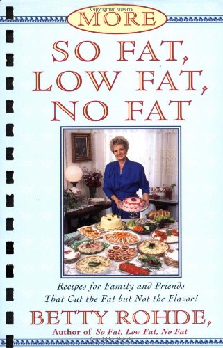 More So Fat, Low Fat, No Fat For Family and Friends: Recipes for Family and Friends That Cut the Fat by Betty Rohde