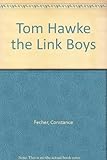 Front cover for the book The Link boys = Tom Hawke by Constance Fecher