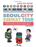 Seoul City Subway Tour (Super Size Edition): Complete Guide to Getting Around Seoul's Top Attractions by Just Taking the Subway