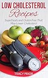 Low Cholesterol Recipes: Superfoods and Gluten Free That May Lower Cholesterol by Tracy Prior