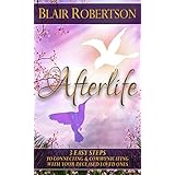 Afterlife: 3 Easy Steps To Connecting And Communicating With Your Deceased Loved Ones (3 Easy Steps Psychic Series)