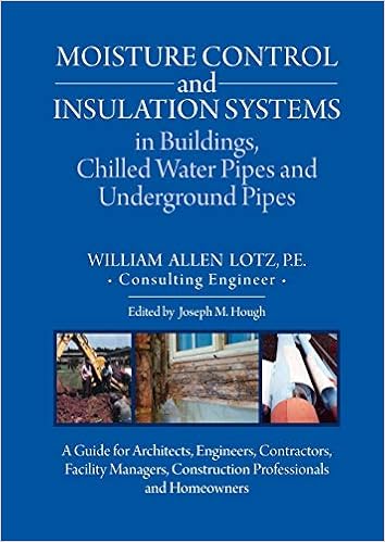 Moisture Control and Insulation Systems in Buildings, Chilled Water Pipes and Underground Pipes: A Guide for Architects, Engineers, Contractors, ... Construction Professionals and Homeowners