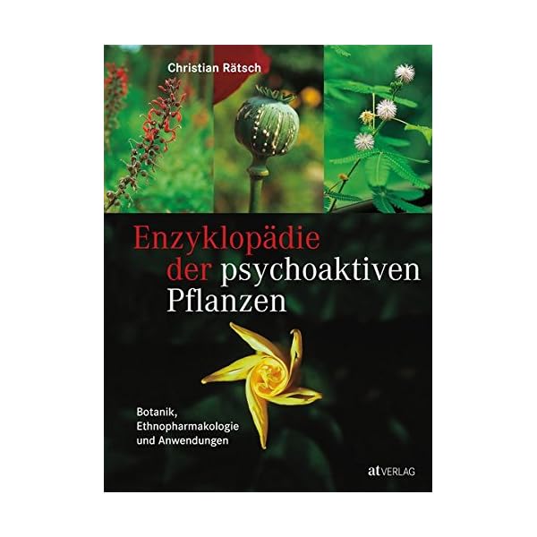 EnzyklopÃ¤die der psychoaktiven Pflanzen: Botanik, Ethnopharmakologie und Anwendung. Das unentbehrliche Standardwerk von Christian RÃ¤tsch mit Ã¼ber 800 Farbfotos. NatÃ¼rlich bei AT