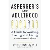 Aspergers and Adulthood: A Guide to Working, Loving, and Living With Aspergers Syndrome