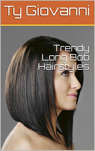 Trendy Long Bob Hairstyles Kindle Edition By Ty Giovanni Health