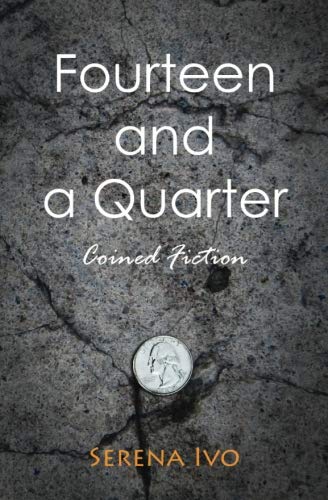 Fourteen and a Quarter: Coined Fiction by Serena Ivo