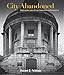 City Abandoned: Charting the Loss of Civic Institutions in Philadelphia