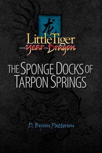 Little Tiger and the Year of the Dragon: The Sponge Docks of Tarpon Springs (Volume 2)