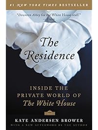 The Residence: Inside the Private World of the White House