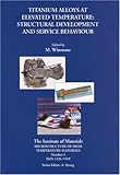 Titanium Alloys at Elevated Temperature : Structural Development and Service Bahvious, , 1861251408