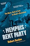 Memphis Rent Party: The Blues, Rock & Soul in Music's Hometown