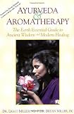 Ayurveda & Aromatherapy: The Earth Essential Guide to Ancient Wisdom and Modern Healing by Dr. Light Miller, Dr. Bryan Miller