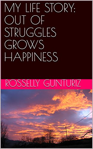 MY LIFE STORY: OUT OF STRUGGLES GROWS HAPPINESS