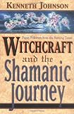 Witchcraft and the Shamanic Journey: Pagan Folkways from the Burning Times by 