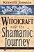 Witchcraft and the Shamanic Journey: Pagan Folkways from the Burning Times by 
