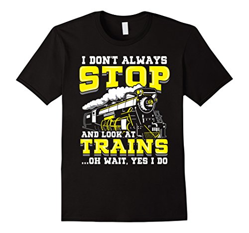 Mens i do not always stop and look at trains - funny train shirt …