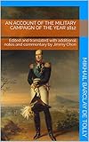 An account of the Military Campaign of the Year 1812: The Memoirs of Field Marshal Prince Mikhail Ba by Mikhail Barclay de Tolly, Jimmy Chen