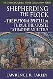 Shepherding the Flock: The Pastoral Epistles of Saint Paul the Apostle to Timothy and to Titus (The Orthodox Bible Study Companion Series)