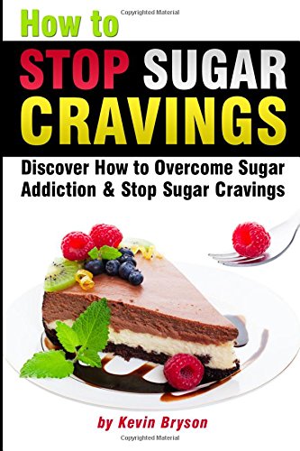 How to Stop Sugar Cravings: Discover How to Overcome Sugar Addiction and Stop Sugar Cravings