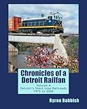 Chronicles of a Detroit Railfan Volume 4: Detroit's Short Line Railroads 1975 to 2000