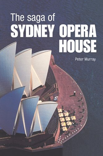 Download The Saga of Sydney Opera House: The Dramatic Story of the Design and Construction of the Icon of Modern Australia (English Edition) PDF