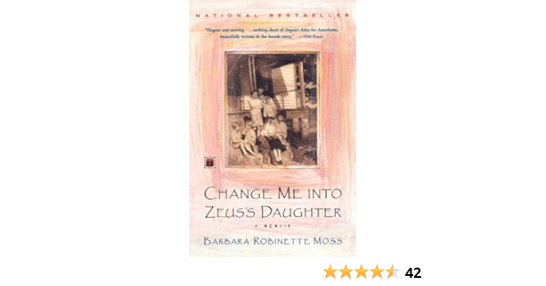 Amazon Com Change Me Into Zeus S Daughter A Memoir Ebook Moss Barbara Robinette Kindle Store