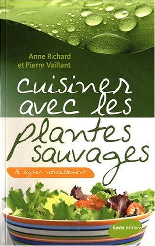 Cuisinez avec les plantes sauvages (BIO) by Anne Richard, Pierre Vaillant