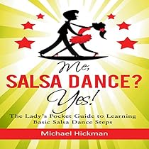 Me; Salsa Dance Yes! The Lady's Pocket Guide to Learning Basic Salsa Dance Steps