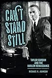 Can't Stand Still: Taylor Gordon and the Harlem Renaissance (Margaret Walker Alexander Series in Afr by Michael K. Johnson