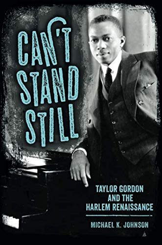 Can't Stand Still: Taylor Gordon and the Harlem Renaissance (Margaret Walker Alexander Series in Afr by Michael K. Johnson