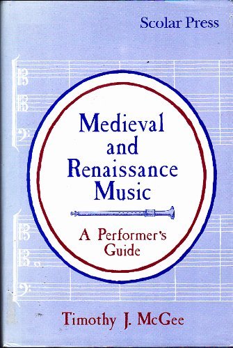 Medieval and Renaissance Music: A Performer's Guide by Timothy J. McGee