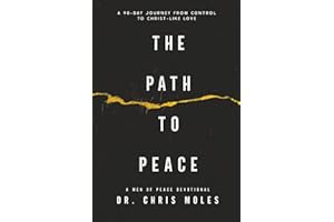 The Path to Peace: A 90-Day Journey from Control to Christ-Like Love