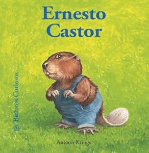 Amazon.com: Ernesto Castor / Ernest The Beaver (Spanish) (Bichitos