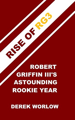 Rise of RG3: Robert Griffin III's Astounding Rookie Year