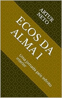 Livro ECOS DA ALMA 1: Uma jornada pelo Infinito interior