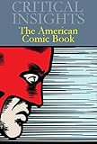 The American Comic Book (Critical Insights) by 
