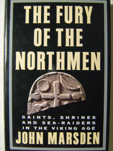 The Fury of the Northmen: Saints, Shrines and Sea-Raiders in the Viking Age Ad 793-878