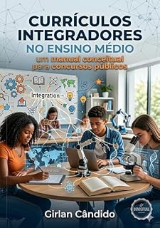 Currículos Integradores no Ensino Médio: Manual conceitual para concursos públicos