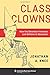 Class Clowns: How the Smartest Investors Lost Billions in Education (Columbia Business School Publishing)