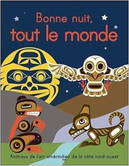 Bonne Nuit Tout Le Monde Animaux De L Art Amerindien De La Cote Nord Ouest French Edition Collectif Amazon Com Books