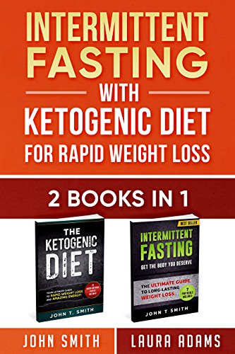 Intermittent Fasting With Ketogenic Diet: 2 in 1 Book Bundle - : The Ultimate All In One Guide To In by Laura Adams