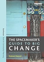 The Spacemaker's Guide to Big Change: Design and Improvisation in Development Practice (Earthscan Tools for Community Planning)