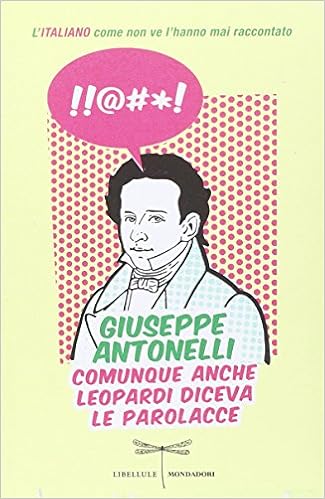 Giuseppe Antonelli - Comunque anche Leopardi diceva le parolacce. L'italiano come non ve l'hanno mai raccontato (2014)