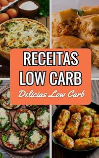 Livro Delicias Low Carb - Receitas Fáceis: Receitas low carb para café da manhã, almoço, lanches e jantar