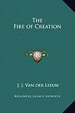The Fire of Creation by J. J. Van der Leeuw
