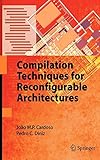 Compilation Techniques for Reconfigurable Architectures by João M.P. Cardoso, Pedro C. Diniz