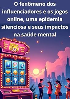 Livro O fenômeno dos influenciadores e os jogos online, uma epidemia silenciosa e seus impactos na saúde mental
