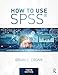 How to Use SPSSĀ®: A Step-By-Step Guide to Analysis and Interpretation
